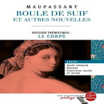 BOULE DE SUIF ET AUTRES NOUVELLES. DOSSIER THEMATIQUE : LE CORPS, Maupassant Guy de