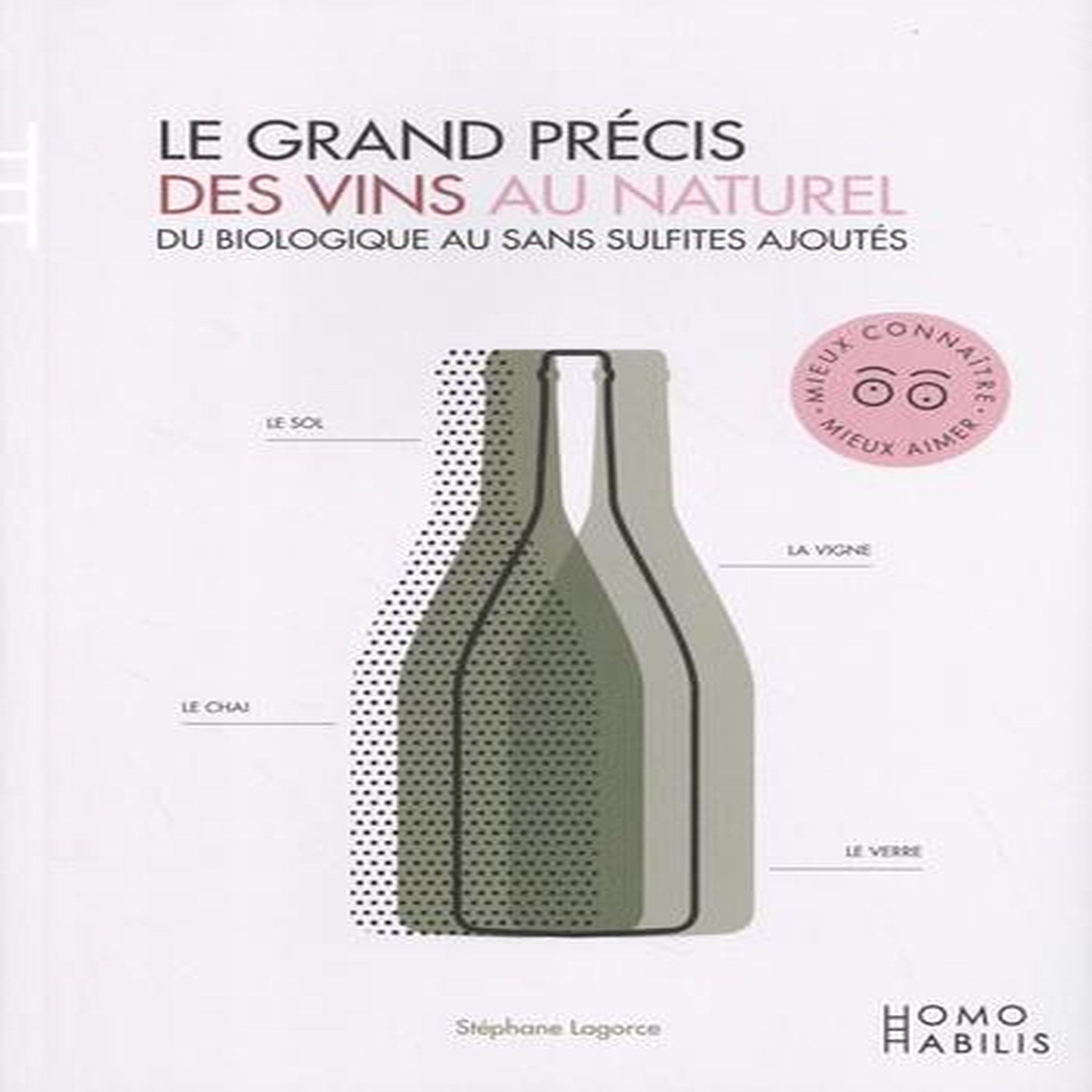 LE GRAND PRECIS DES VINS AU NATUREL. DU BIOLOGIQUE AU SANS SULFITES AJOUTES, EDITION REVUE ET AUGMENTEE, Lagorce Stéphane