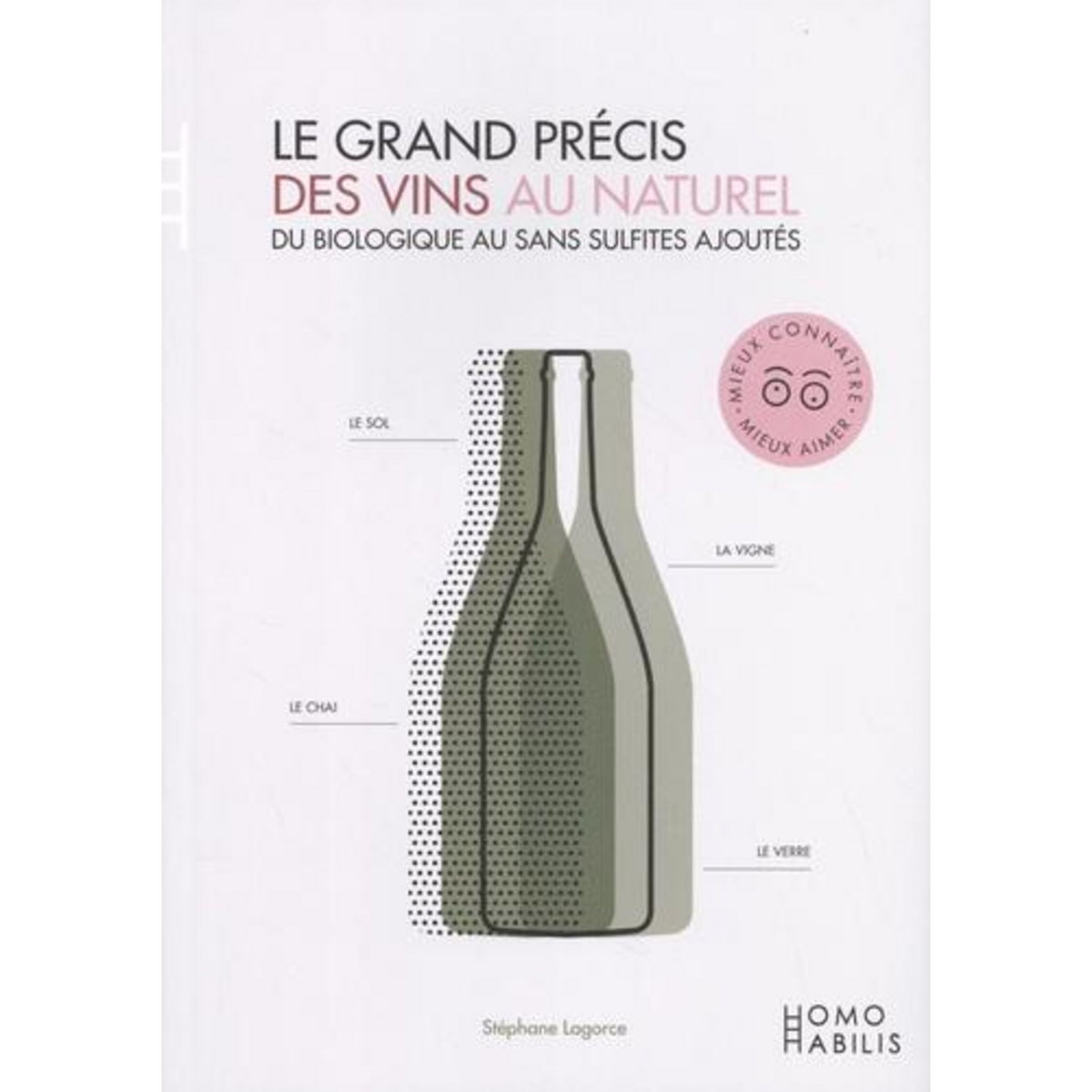 LE GRAND PRECIS DES VINS AU NATUREL. DU BIOLOGIQUE AU SANS SULFITES AJOUTES, EDITION REVUE ET AUGMENTEE, Lagorce Stéphane