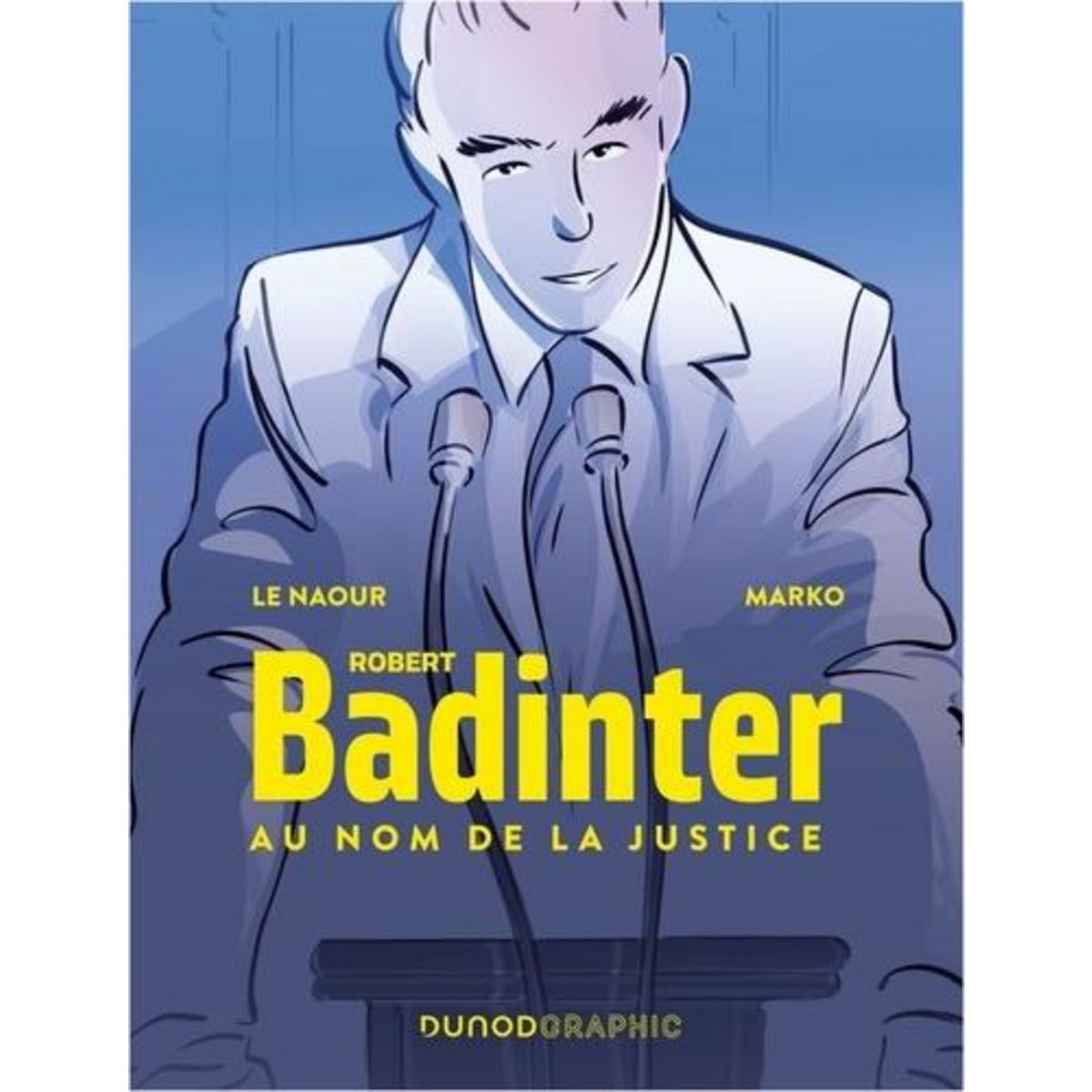 ROBERT BADINTER. AU NOM DE LA JUSTICE, Le Naour Jean-Yves