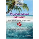 HO'OPONOPONO NOUVEAU. ALOHA, LA HUNA, LE PONO, LE HA, LE MANA..., Bodin Luc