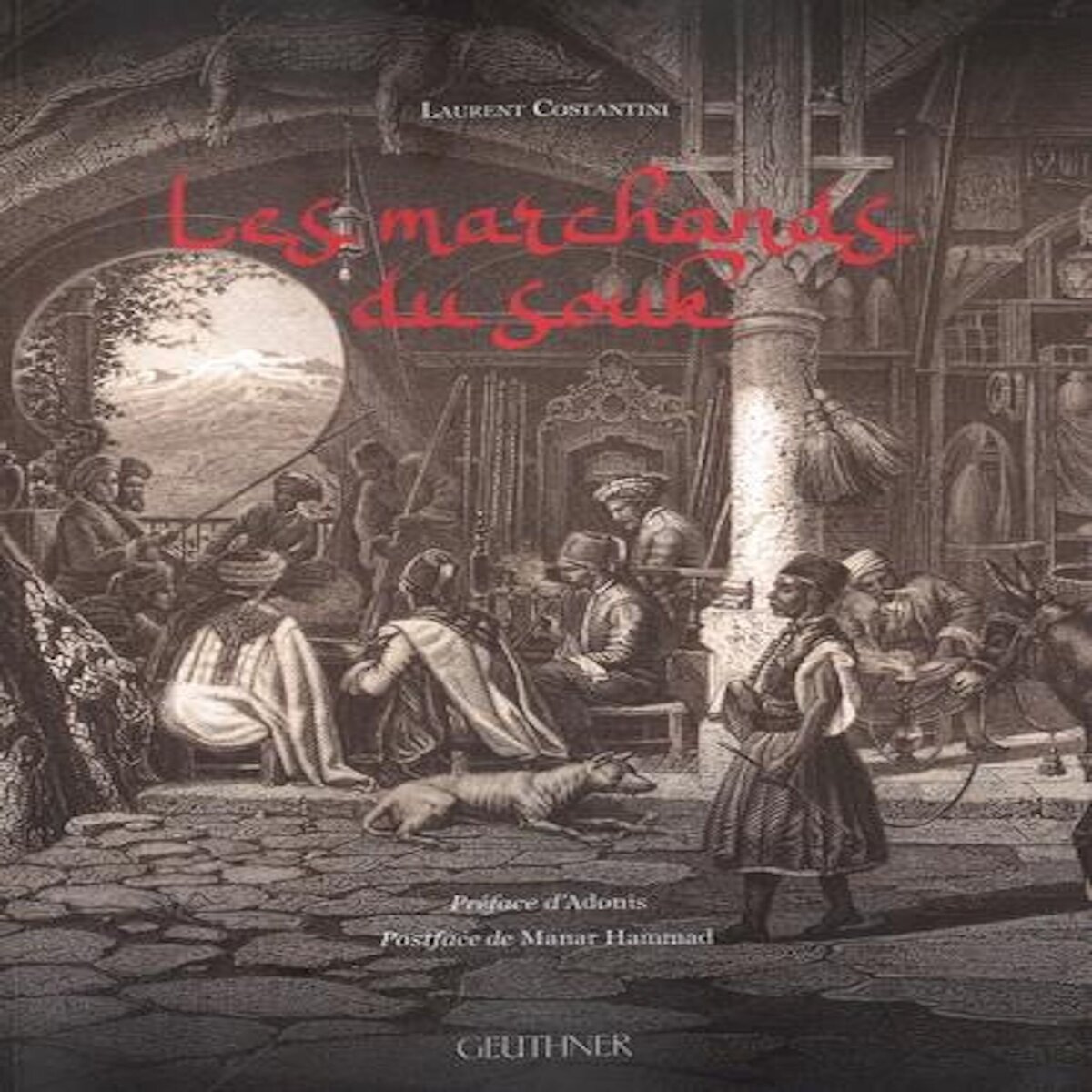 LES MARCHANDS DU SOUK. DAMAS-ALEP, Costantini Laurent
