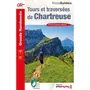  TOURS ET TRAVERSEES DE CHARTREUSE. PLUS DE 20 JOURS DE RANDONNEE, 6E EDITION, FFRandonnée