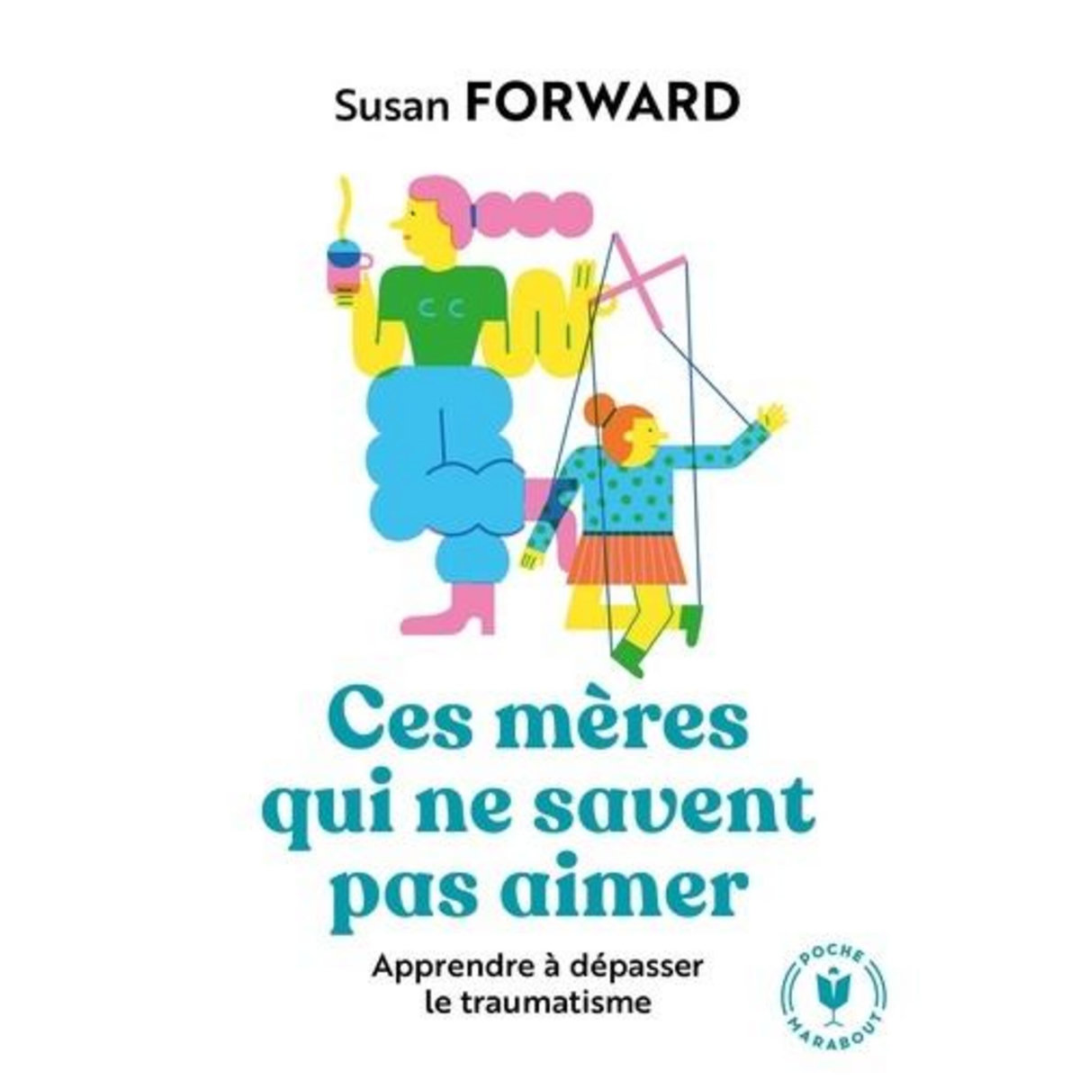CES MERES QUI NE SAVENT PAS AIMER. APPRENDRE A DEPASSER LE TRAUMATISME, Forward Susan