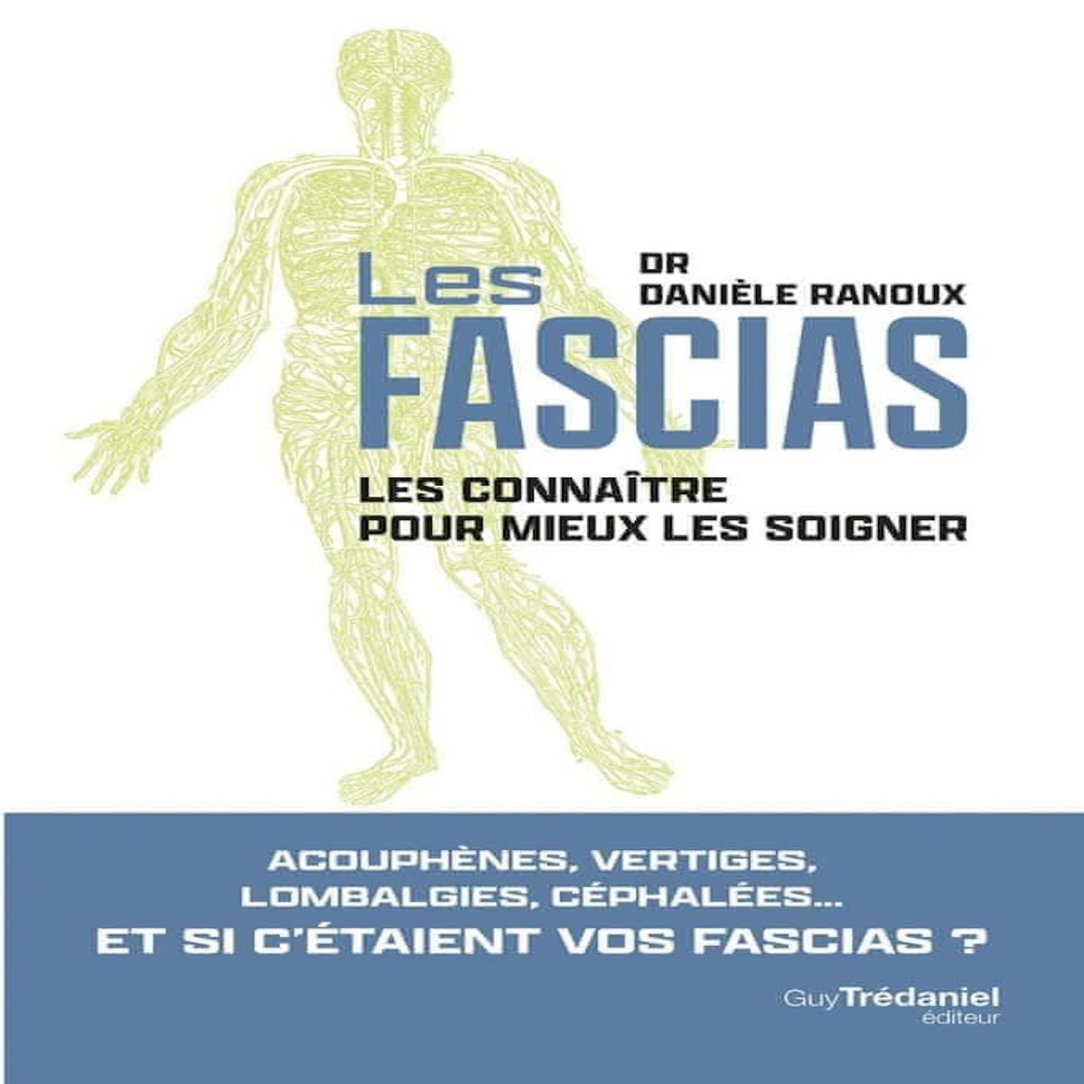 FASCIAS. LES CONNAITRE POUR MIEUX LES SOIGNER, Ranoux Danièle