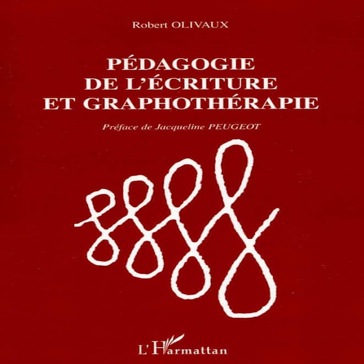 PEDAGOGIE DE L'ECRITURE ET GRAPHOTHERAPIE, Olivaux Robert