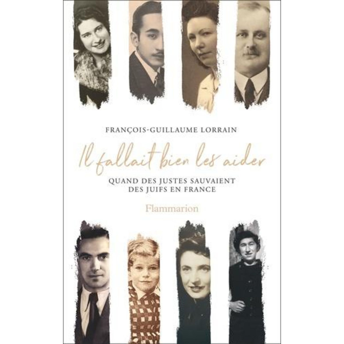 IL FALLAIT BIEN LES AIDER. QUAND DES JUSTES SAUVAIENT DES JUIFS EN FRANCE, Lorrain François-Guillaume