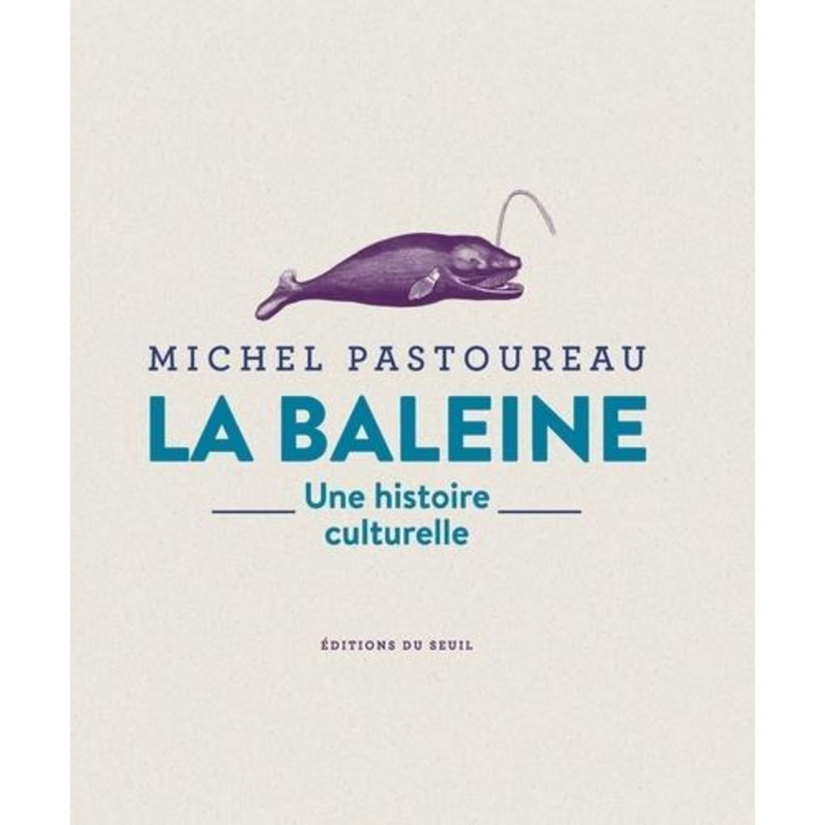 LA BALEINE. UNE HISTOIRE CULTURELLE, Pastoureau Michel