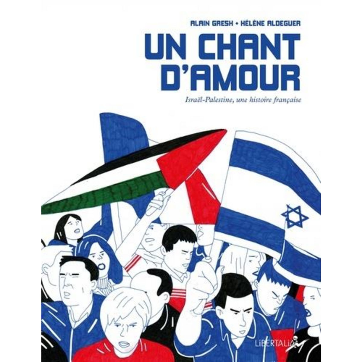 UN CHANT D'AMOUR. ISRAEL-PALESTINE, UNE HISTOIRE FRANCAISE, EDITION ACTUALISEE, Gresh Alain