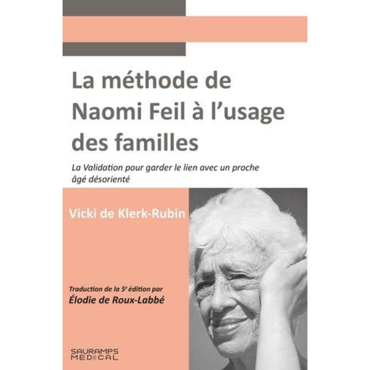 LA METHODE DE NAOMI FEIL A L'USAGE DES FAMILLES. LA VALIDATION POUR GARDER LE LIEN AVEC UN PROCHE AGE DESORIENTE, De Klerk-Rubin Vicki