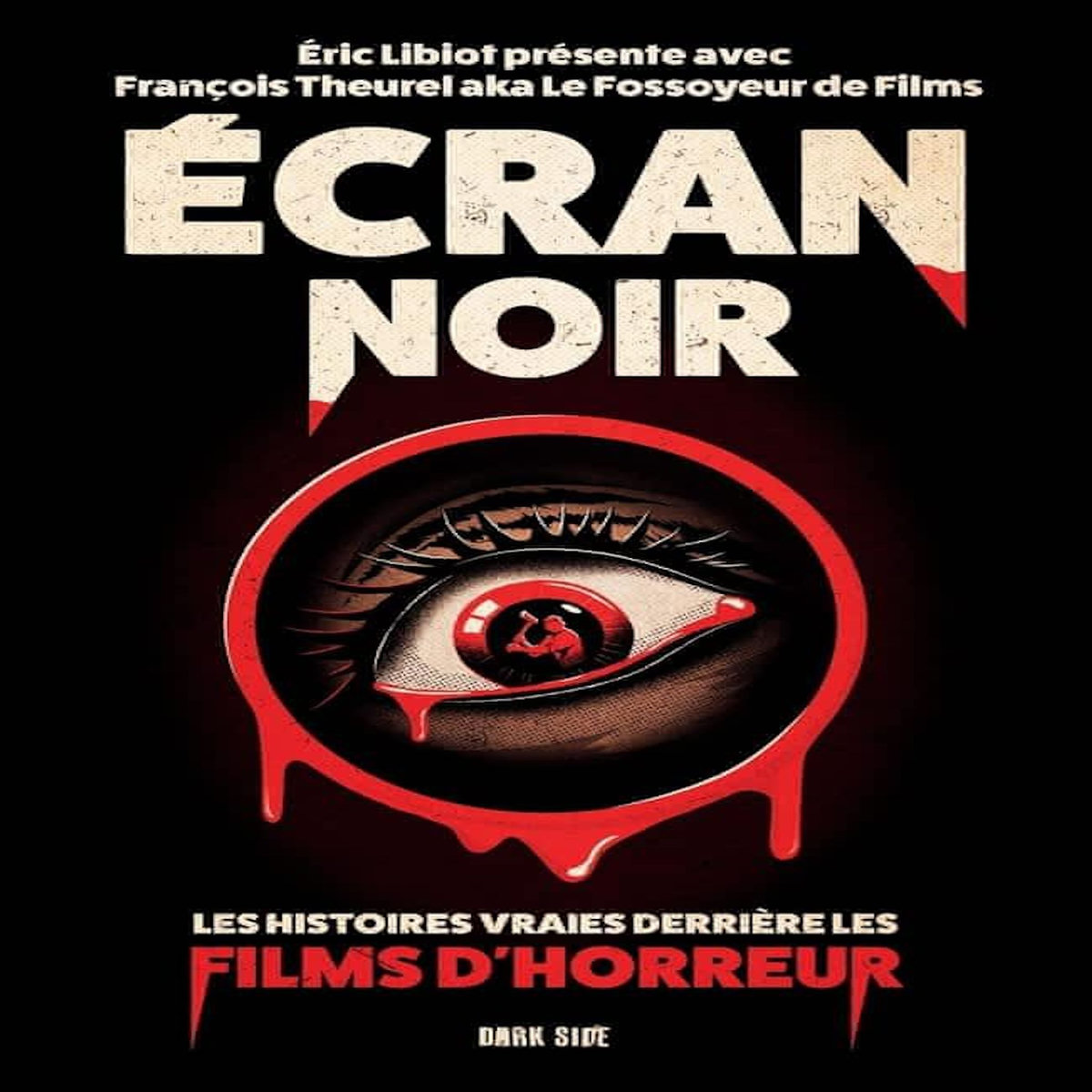 ECRAN NOIR. LES HISTOIRES VRAIES DERRIERE LES FILMS D'HORREUR, Libiot Eric