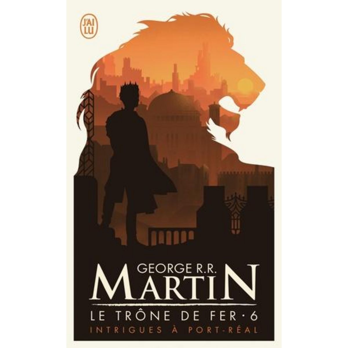 LE TRONE DE FER (A GAME OF THRONES) TOME 6 : INTRIGUES A PORT-REAL, Martin George R. R.