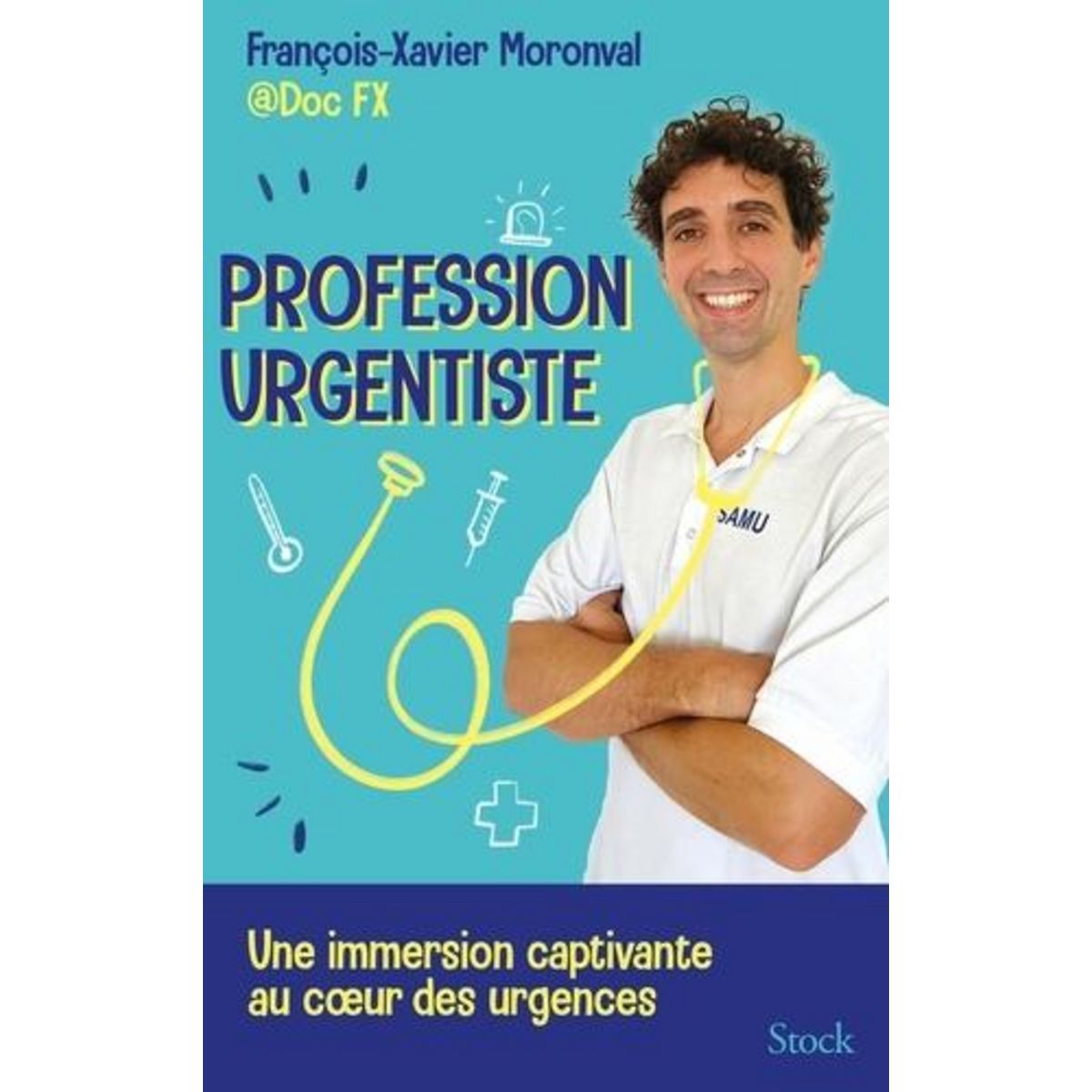 PROFESSION URGENTISTE. UNE IMMERSION CAPTIVANTE AU COEUR DES URGENCES, Moronval François-Xavier