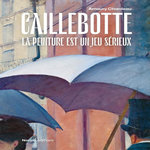 CAILLEBOTTE. LA PEINTURE EST UN JEU SERIEUX, Chardeau Amaury