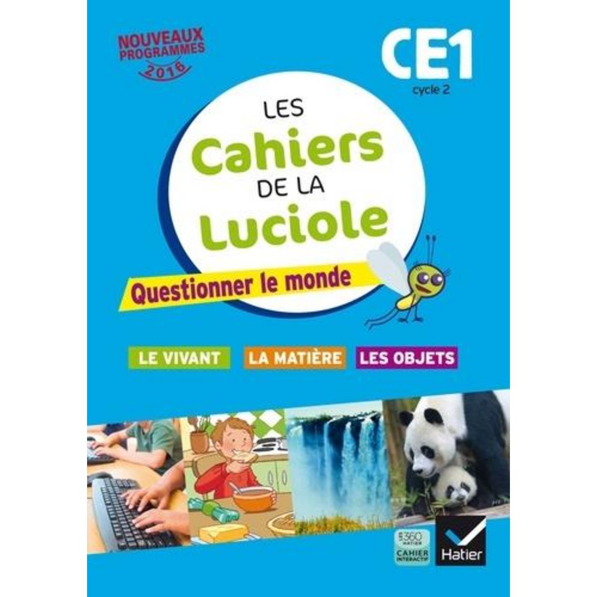 LES CAHIERS DE LA LUCIOLE CE1 CYCLE 2. QUESTIONNER LE MONDE : LE VIVANT, LA MATIERE, LES OBJETS, EDITION 2016, Courdent Albine