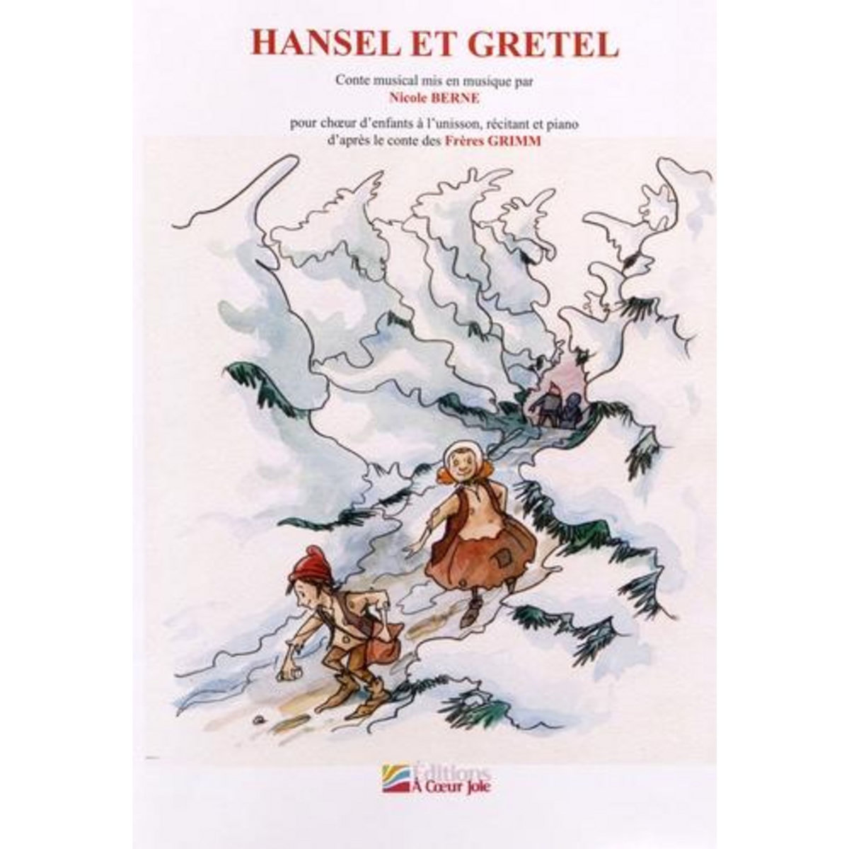 HANSEL ET GRETEL. CONTE MUSICAL EN UN ACTE POUR CHOEUR D'ENFANTS A L'UNISSON, RECITANT ET PIANO D'APRES LES FRERES GRIMM, Berne Nicole