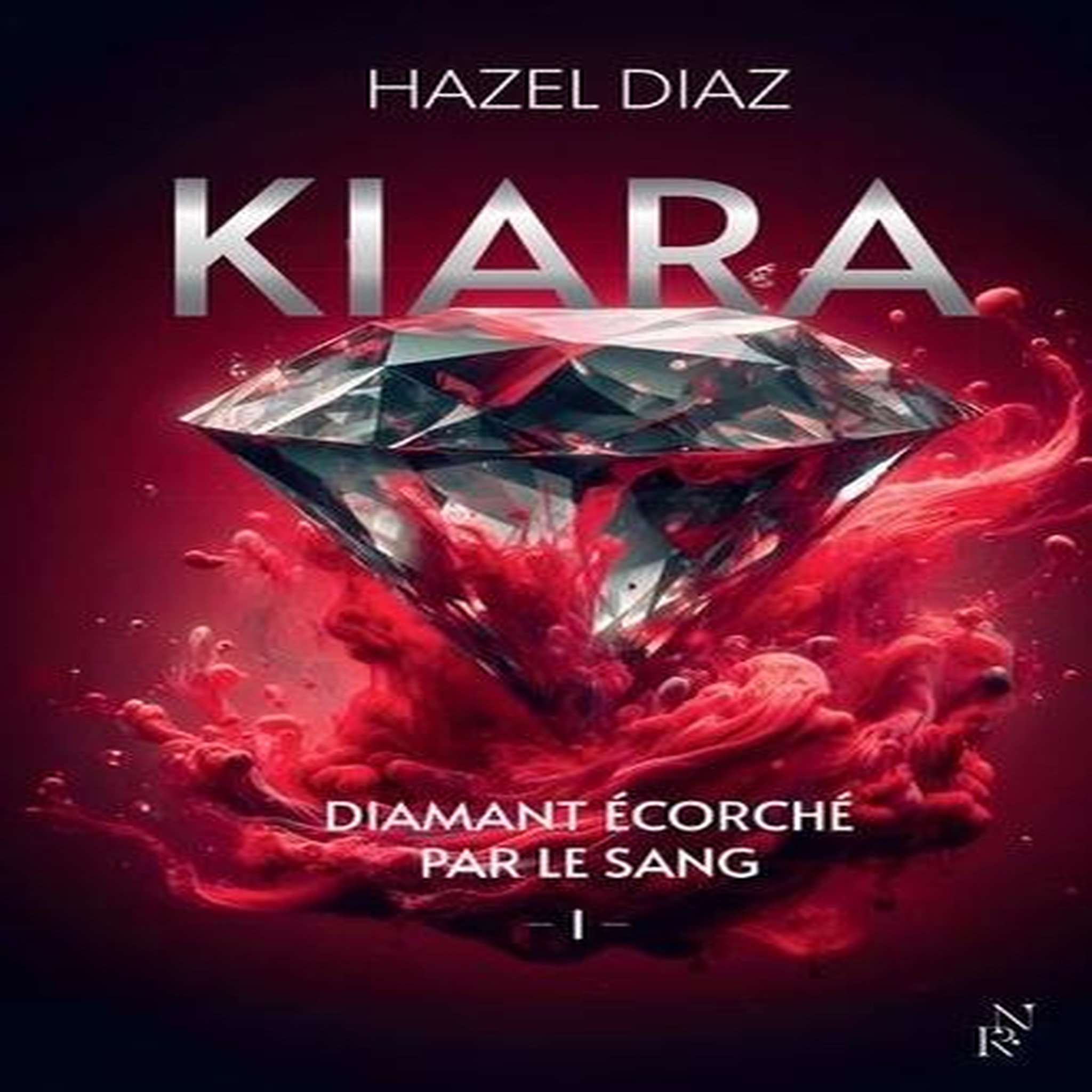 KIARA, DIAMANT ECORCHE PAR LE SANG TOME 1 , Diaz Hazel