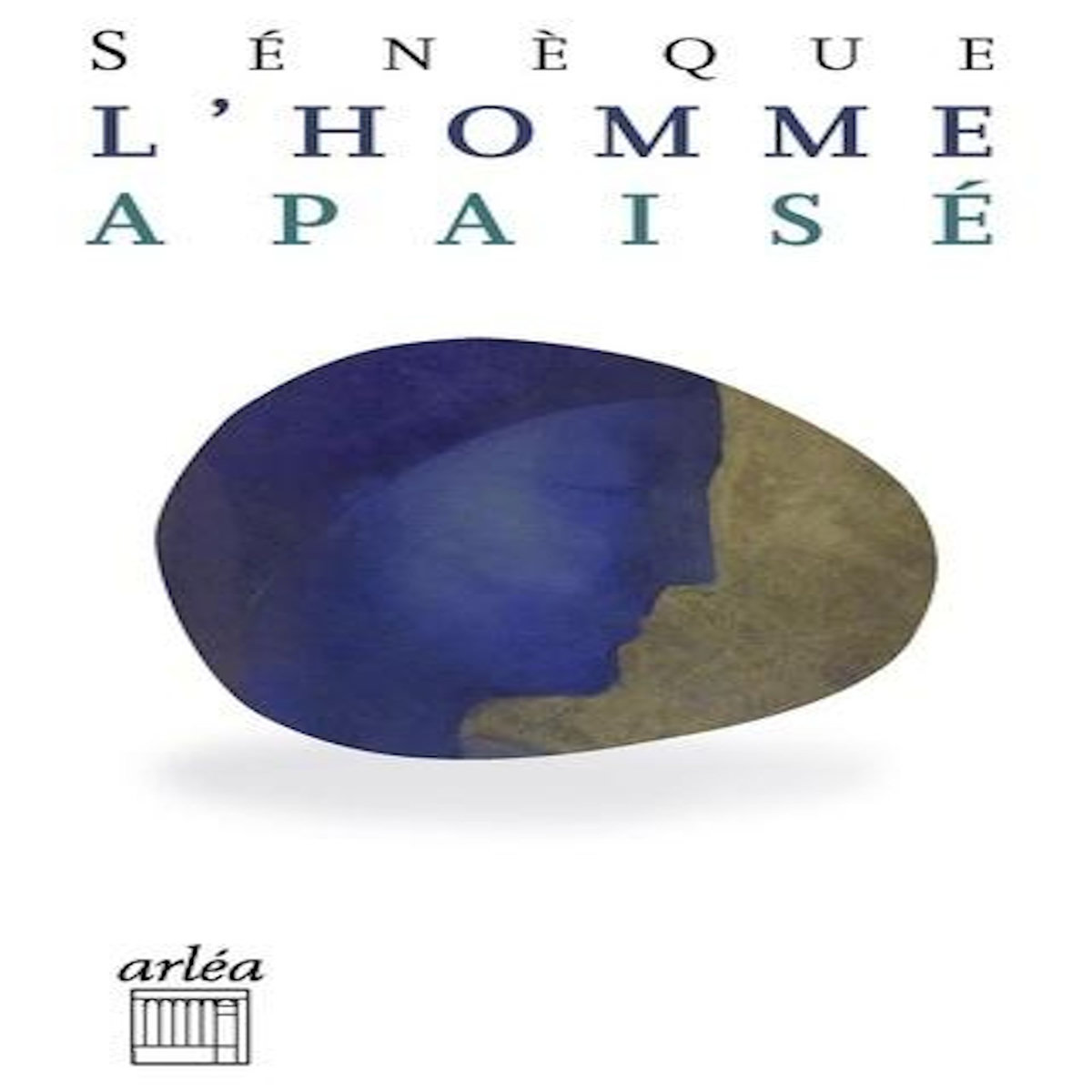 L'HOMME APAISE. LA COLERE & LA CLEMENCE, Sénèque