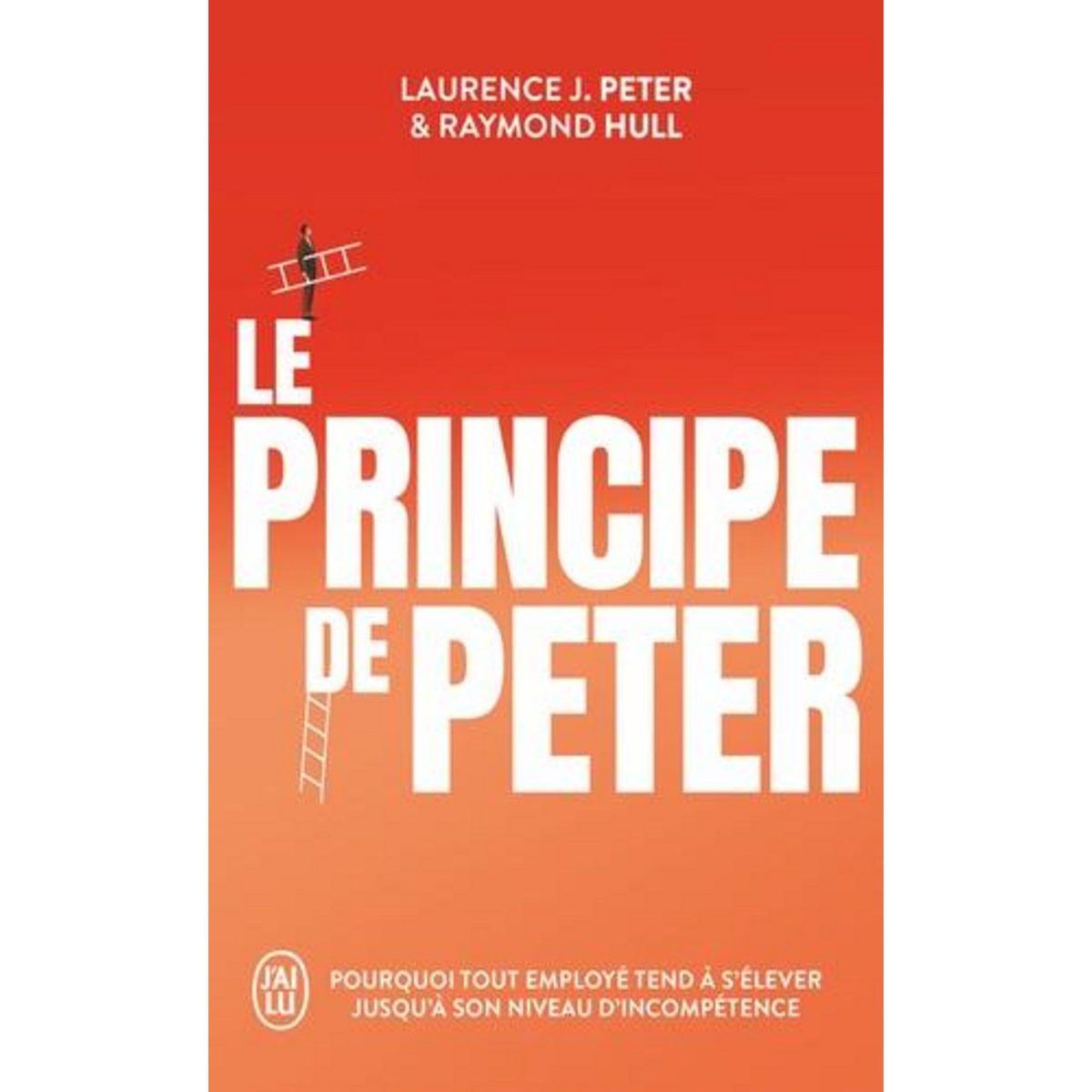 LE PRINCIPE DE PETER. POURQUOI TOUT EMPLOYE TEND A S'ELEVER JUSQU'A SON NIVEAU D'INCOMPETENCE, Peter Laurence J.
