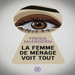 LA FEMME DE MENAGE TOME 3 : LA FEMME DE MENAGE VOIT TOUT, McFadden Freida