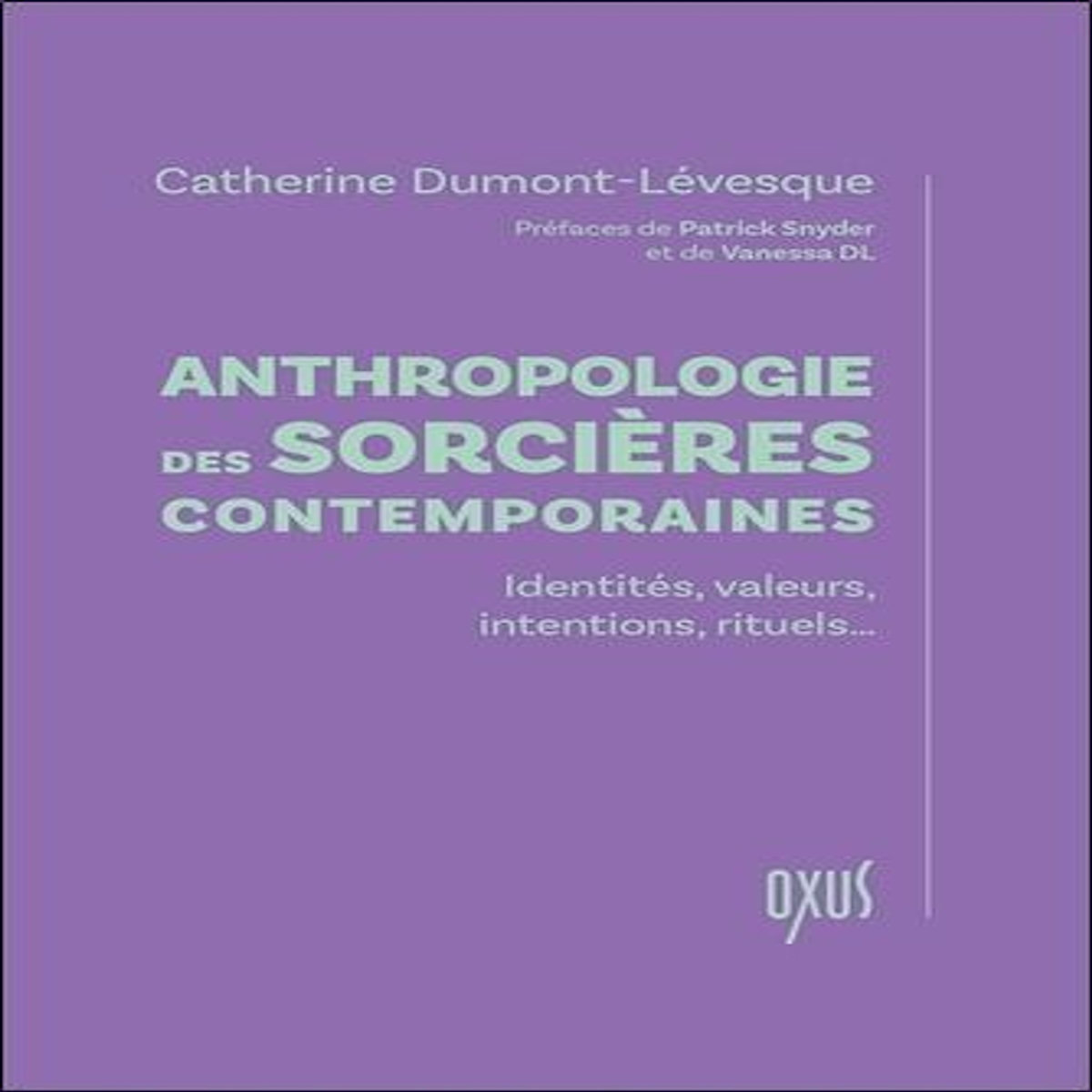 ANTHROPOLOGIE DES SORCIERES CONTEMPORAINES. IDENTITE, VALEURS, INTENTIONS, RITUELS..., Dumont-Lévesque Catherine