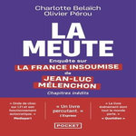 LA MEUTE. ENQUETE SUR LA FRANCE INSOUMISE DE JEAN-LUC MELENCHON, EDITION REVUE ET AUGMENTEE, Belaïch Charlotte