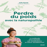 PERDRE DU POIDS AVEC LA NATUROPATHIE, Aymé Julie