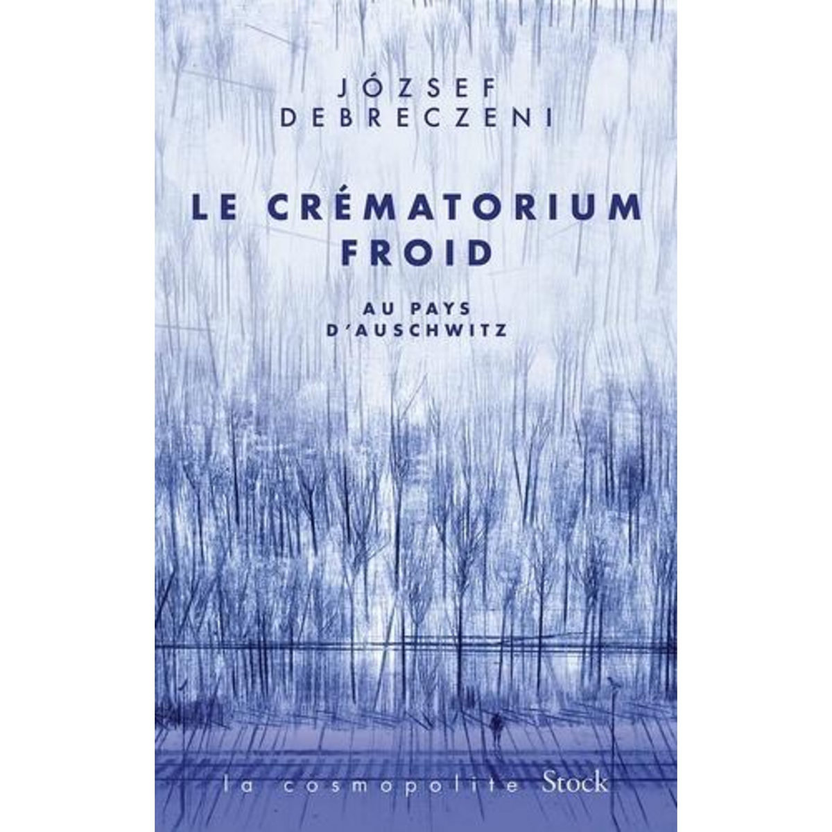 LE CREMATORIUM FROID. AU PAYS D'AUSCHWITZ, Debreczeni József