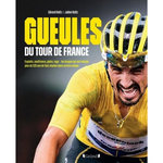 GUEULES DU TOUR DE FRANCE. EXPLOITS, SOUFFRANCE, GLOIRE, RAGE : LES IMAGES QUI ONT MARQUE PLUS DE 120 ANS DE TOUR REUNIES DANS UN LIVRE UNIQUE, Holtz Julien