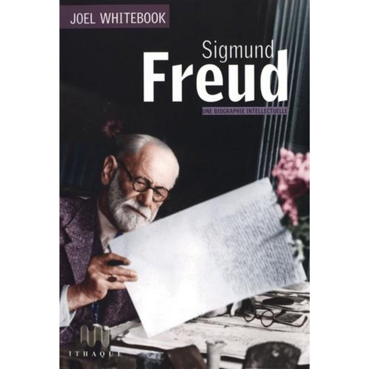 SIGMUND FREUD. UNE BIOGRAPHIE INTELLECTUELLE, Whitebook Joel