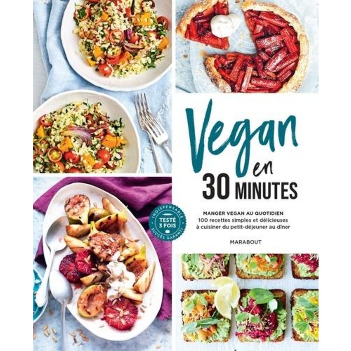 VEGAN EN 30 MINUTES. MANGER VEGAN AU QUOTIDIEN. 100 RECETTES SIMPLES ET DELICIEUSES A CUISINER DU PETIT-DEJEUNER AU DINER, Marabout