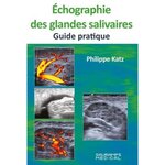 ECHOGRAGIE DES GLANDES SALIVAIRES. GUIDE PRATIQUE, Katz Philippe