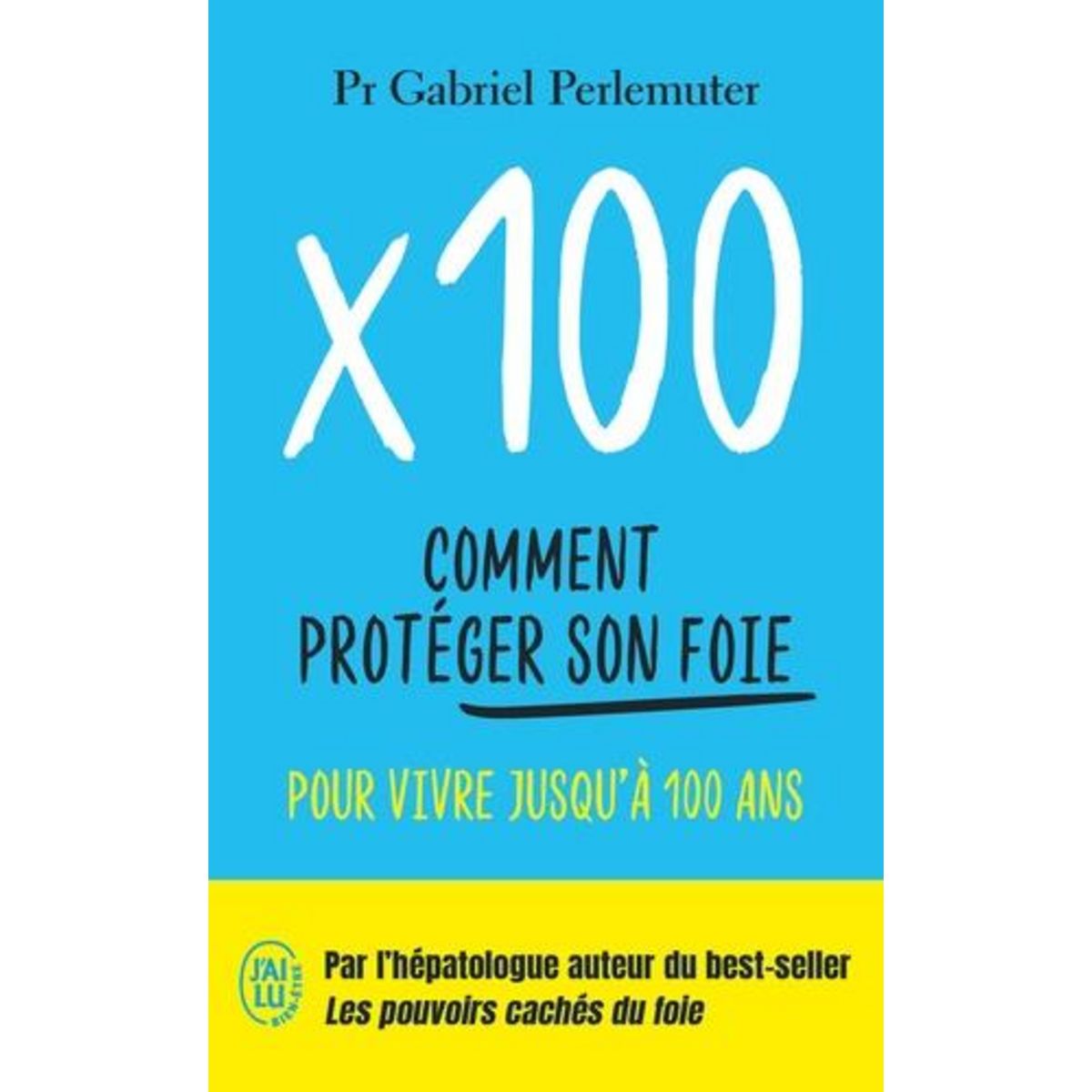 X 100. COMMENT PROTEGER SON FOIE POUR VIVRE JUSQU'A 100 ANS, Perlemuter Gabriel