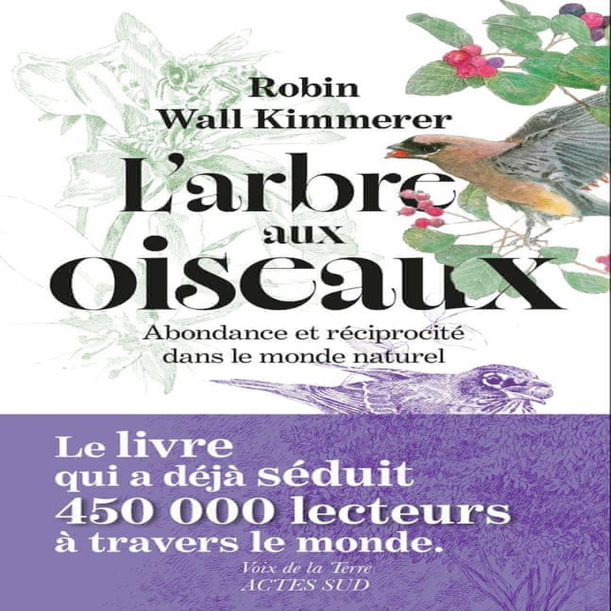 L'ARBRE AUX OISEAUX. ABONDANCE ET RECIPROCITE DANS LE MONDE NATUREL, Kimmerer Robin Wall