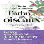L'ARBRE AUX OISEAUX. ABONDANCE ET RECIPROCITE DANS LE MONDE NATUREL, Kimmerer Robin Wall