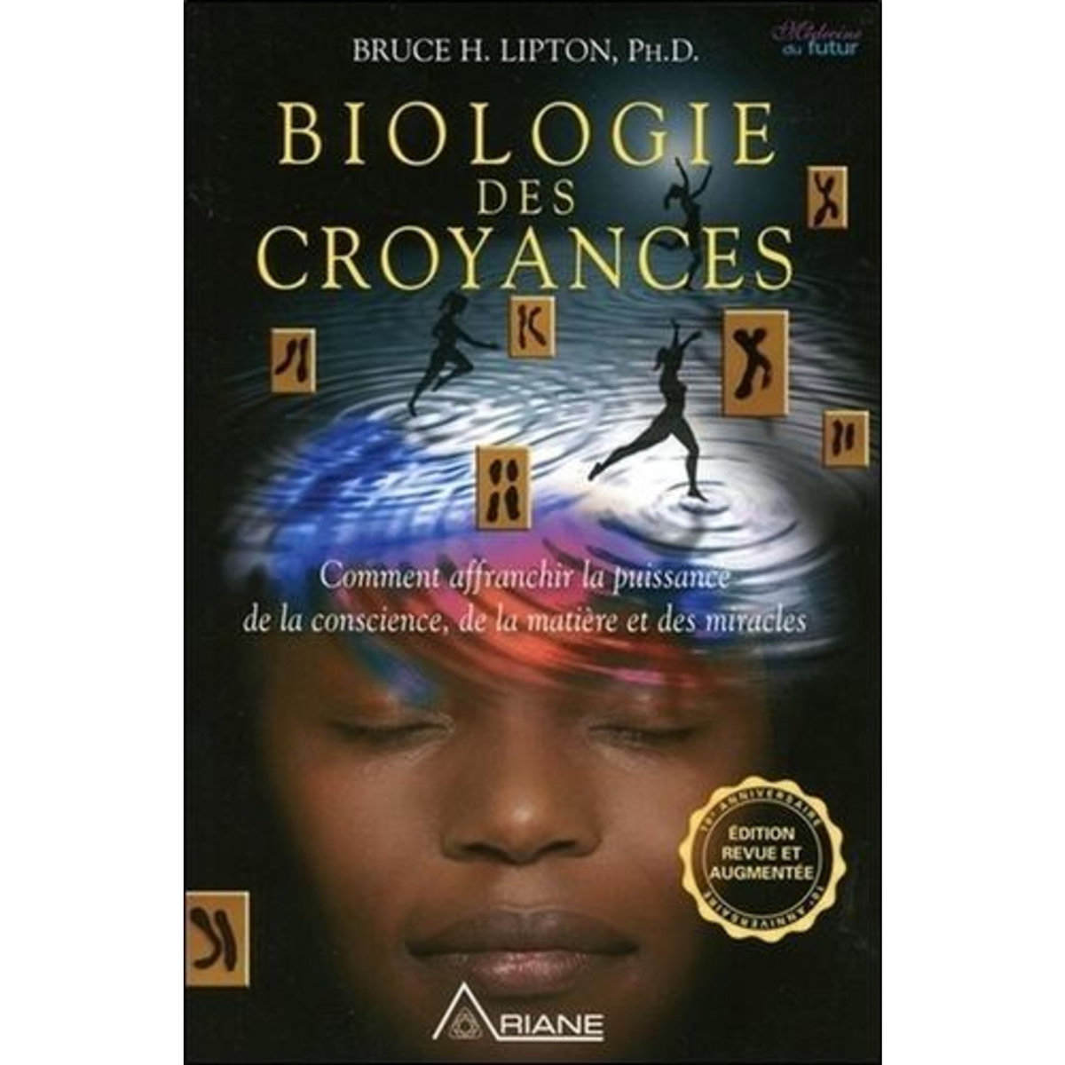 BIOLOGIE DES CROYANCES. COMMENT AFFRANCHIR LA PUISSANCE DE LA CONSCIENCE, DE LA MATIERE ET DES MIRACLES, Lipton Bruce-H