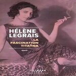 LA FASCINATION TITAYNA, Legrais Hélène