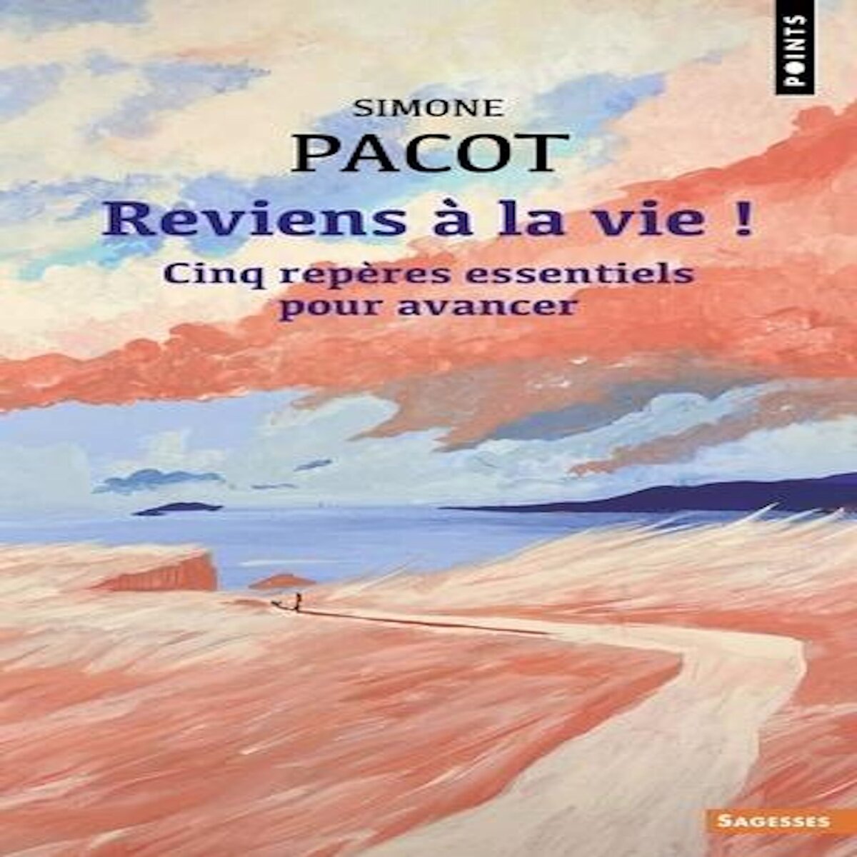 REVIENS A LA VIE ! CINQ REPERES ESSENTIELS POUR AVANCER, Pacot Simone