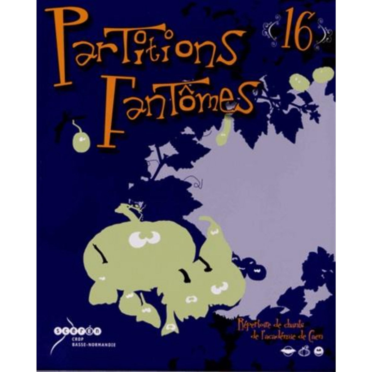 PARTITIONS FANTOMES N° 16. REPERTOIRE DE CHANTS DE L'ACADEMIE DE CAEN, CRDP de Basse-Normandie