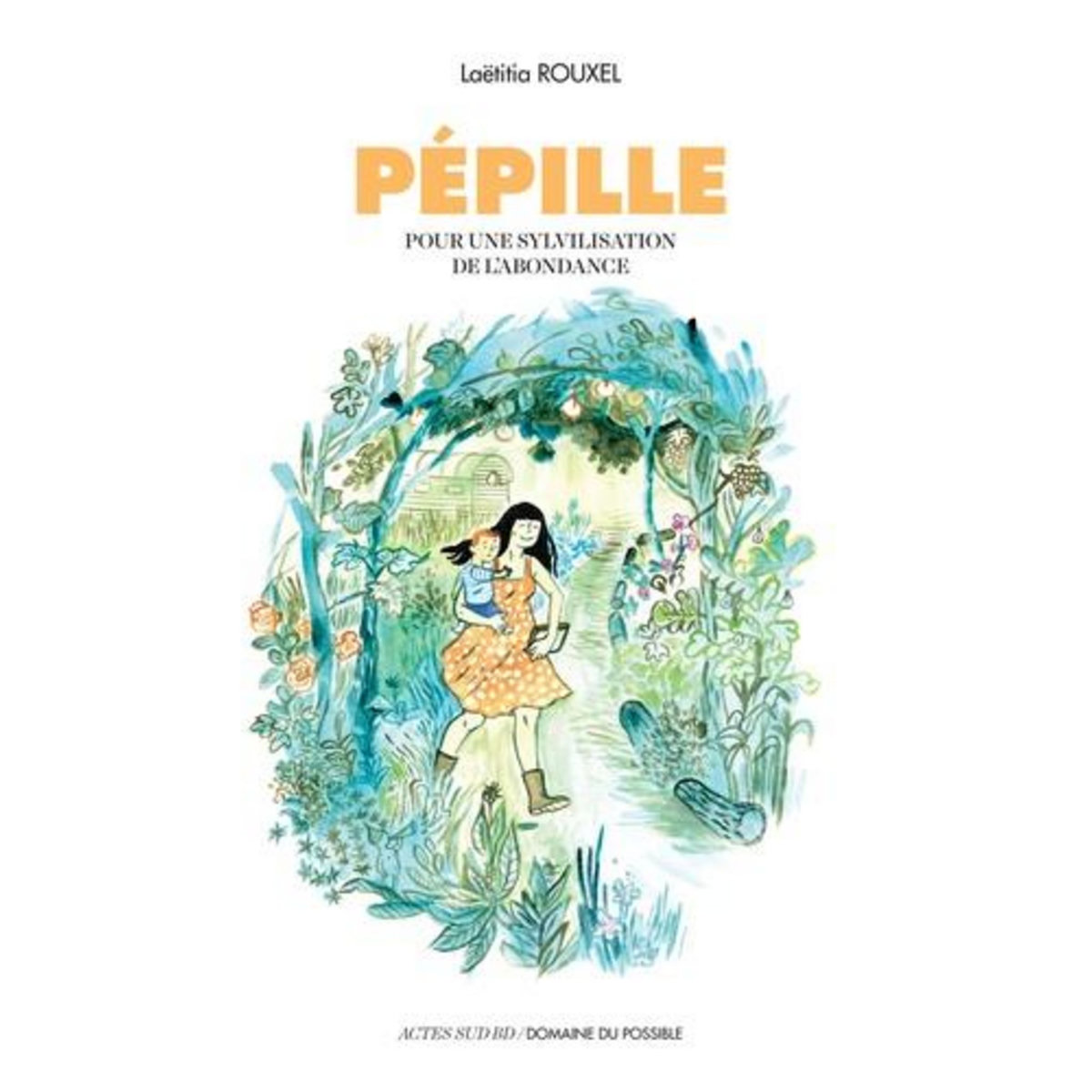PEPILLE. POUR UNE SYLVILISATION DE L'ABONDANCE, Rouxel Laëtitia