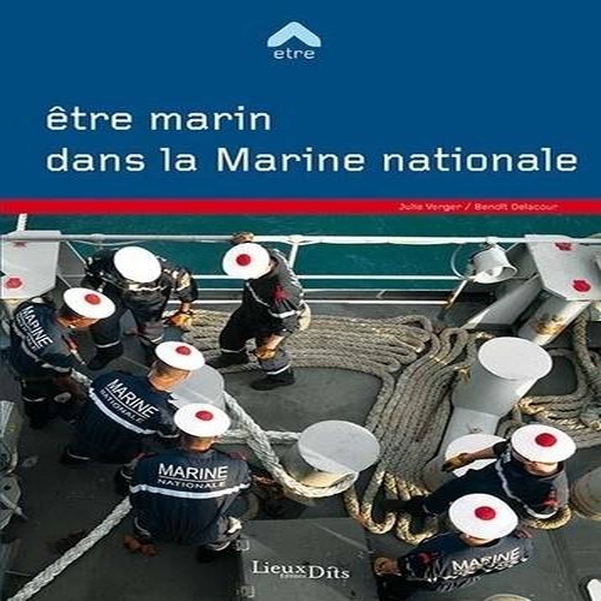 ETRE MARIN DANS LA MARINE NATIONALE. 2E EDITION ACTUALISEE, Verger Julie