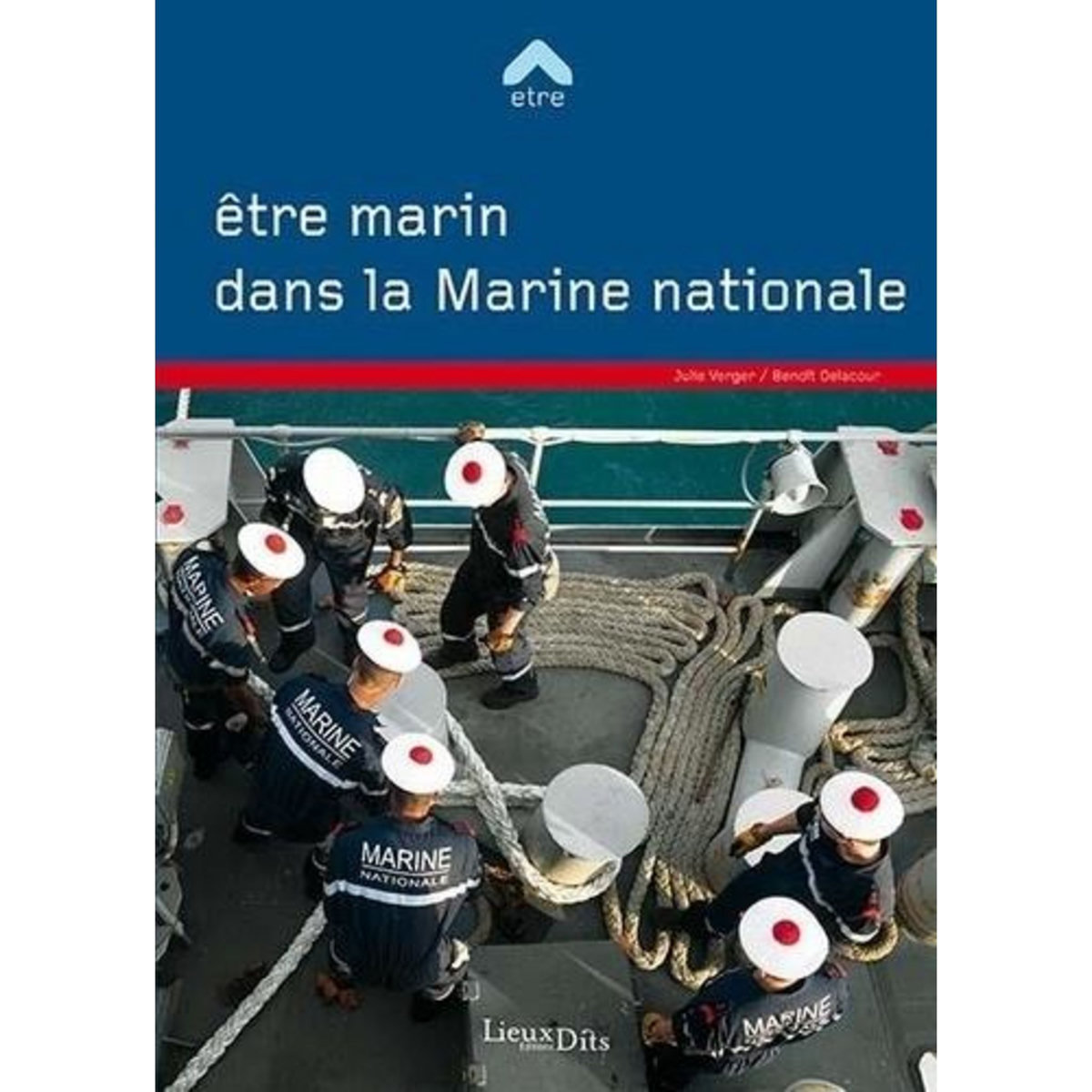 ETRE MARIN DANS LA MARINE NATIONALE. 2E EDITION ACTUALISEE, Verger Julie