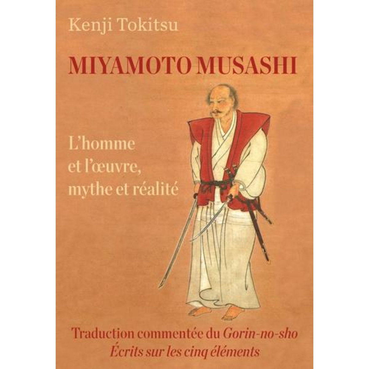 MIYAMOTO MUSASHI. L'HOMME ET L'OEUVRE, MYTHE ET REALITE, Tokitsu Kenji