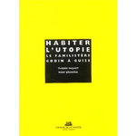 HABITER L'UTOPIE : LE FAMILISTERE GODIN A GUISE, Paquot Thierry