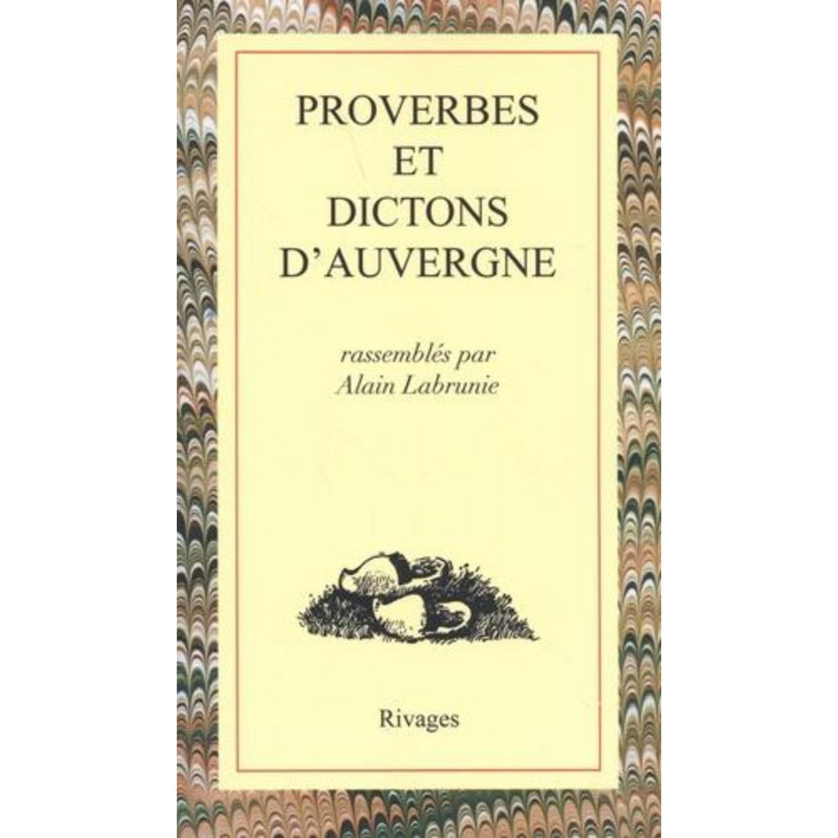 PROVERBES ET DICTONS D'AUVERGNE, Labrunie Alain