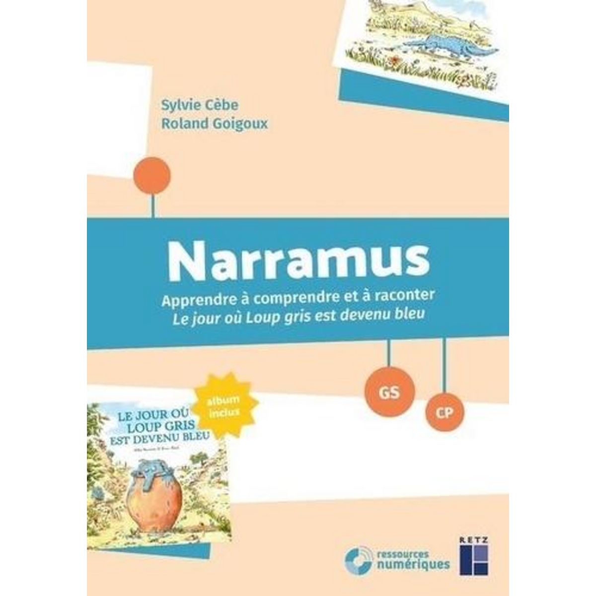 NARRAMUS GS-CP. APPRENDRE A COMPRENDRE ET A RACONTER LE JOUR OU LOUP GRIS EST DEVENU BLEU (ALBUM INCLUS), Cèbe Sylvie