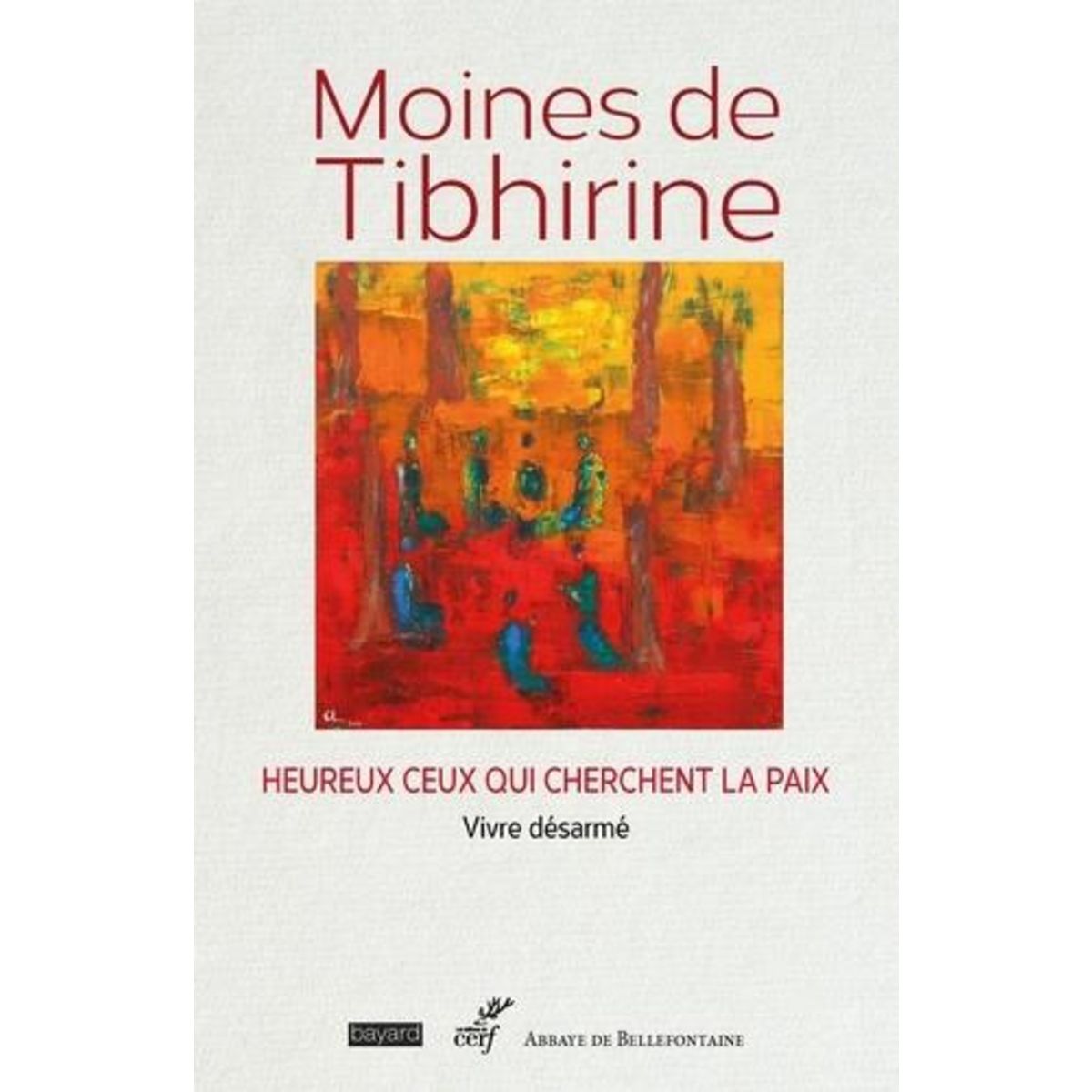 HEUREUX CEUX QUI CHERCHENT LA PAIX. VIVRE DESARME, Moines de Tibhirine