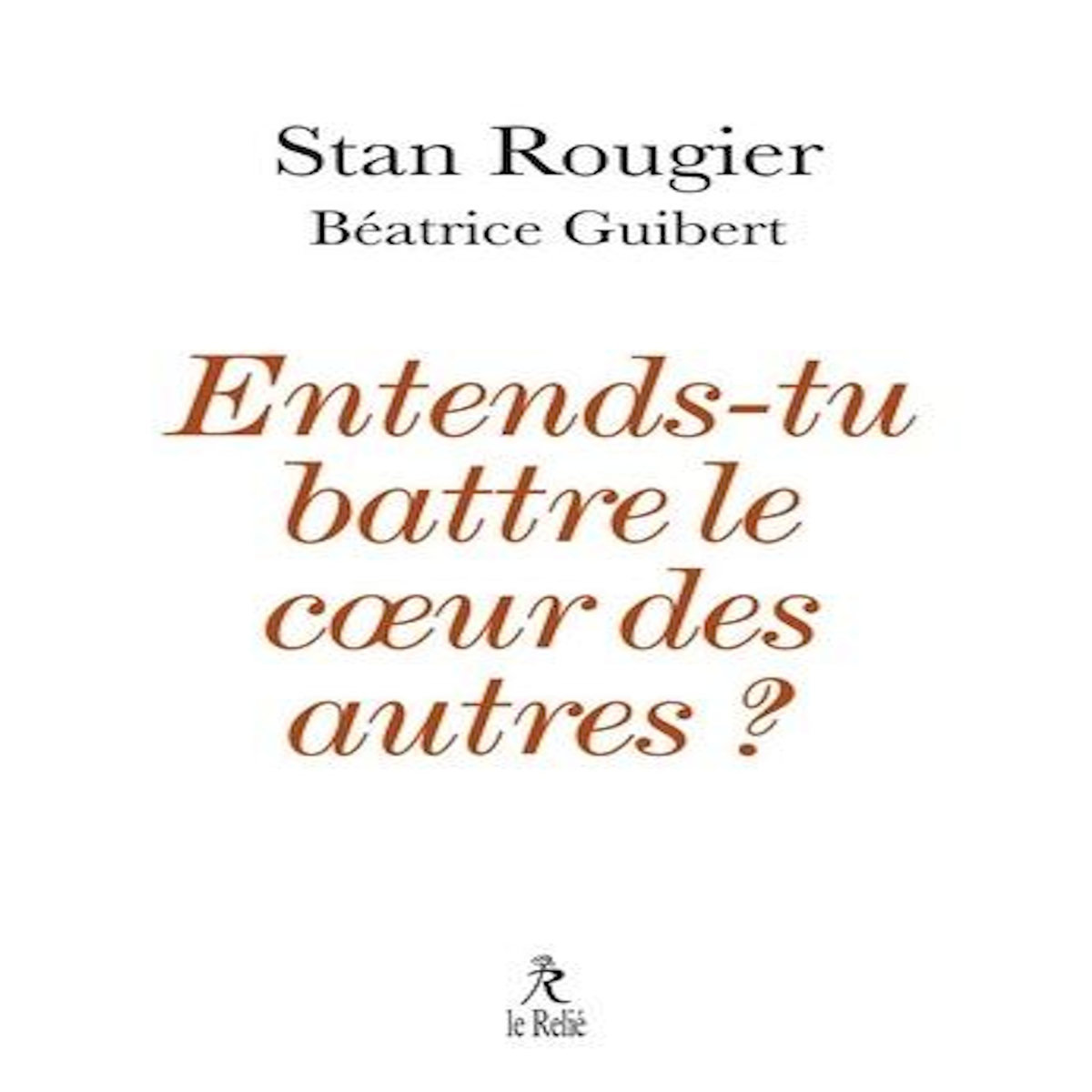 ENTENDS-TU BATTRE LE COEUR DES AUTRES ?, Rougier Stan