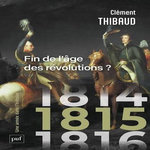 1815. FIN DE L'AGE DES REVOLUTIONS ? EDITION, Thibaud Clément
