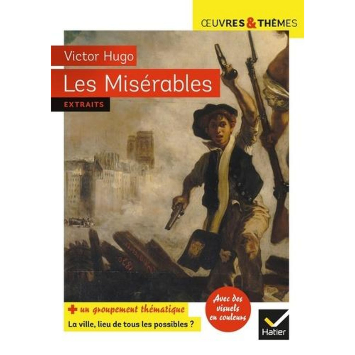 LES MISERABLES. GROUPEMENT THEMATIQUE LA VILLE, LIEU DE TOUS LES POSSIBLES ?, Hugo Victor